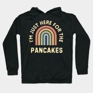 I'm Just here for pancakes Hoodie